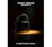 Credit Repair Secrets: A Rapid Results System