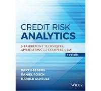 Credit Risk Analytics: Measurement Techniques, Applications, and Examples in SAS (Wiley and SAS Business Series)