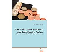 Credit Risk, Macroeconomic and Bank Specific Factors: Determinants of Credit Risk in Jordanian Banks