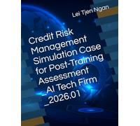 Credit Risk Management Simulation Case for Post-Training Assessment_AI Tech Firm_2026.01 (Training Material : Corporate and Commercial Banking Credit ... Case for Unit of Competency Assessment)