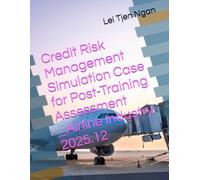 Credit Risk Management Simulation Case for Post-Training Assessment_Airline_2025.12 (Corporate and Commercial Banking Credit Risk Management Simulation Case for Education and Training)
