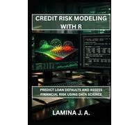 CREDIT RISK MODELING WITH R: PREDICT LOAN DEFAULTS AND ASSESS FINANCIAL RISK USING DATA SCIENCE