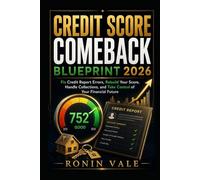 Credit Score Comeback Blueprint 2026: Fix Credit Report Errors, Rebuild Your Score, Handle Collections, and Take Control of Your Financial Future