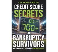 Credit Score Secrets For Bankruptcy Survivors: What The Banks Don't Tell You About Rebuilding Credit Fast