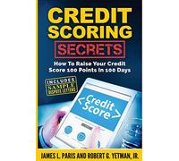 Credit Scoring Secrets: How To Raise Your Credit Score 100 Points In 100 Days