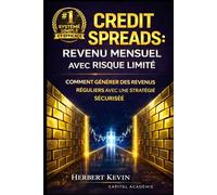 CREDIT SPREADS : REVENU MENSUEL AVEC RISQUE LIMITÉ: Comment générer des revenus réguliers avec une stratégie sécurisée (Maîtriser l'Art du Trading ... 10 Livres pour Générer des Revenus Réguliers)