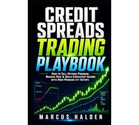 Credit Spreads Trading Playbook: How to Sell Options Premium, Manage Risk & Build Consistent Income with High-Probability Setups (The Weekly Income Trading Series)