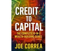 Credit to Capital: Master Credit, Eliminate Debt, Build Business Funding, and Create Legacy Wealth - All in One Powerful Bundle (11)