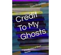 Credit To My Ghosts: A Collection of Short Stories