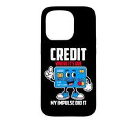 CREDIT WHERE IT S DUE MY IMPULSE DID IT Case for iPhone 15 Pro