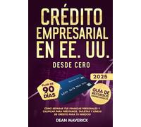 Crédito Empresarial en EE. UU. Desde Cero: Cómo separar tus finanzas personales y calificar para préstamos, tarjetas y líneas de crédito para tu negocio