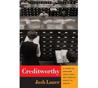 Creditworthy: A History of Consumer Surveillance and Financial Identity in America (Columbia Studies in the History of U.S. Capitalism)