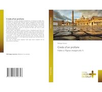 Credo d'un profane: Fidèle à l'Église (malgré elle ?)