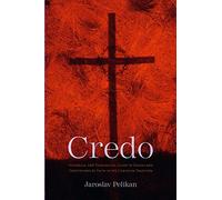 Credo - Historical and Theological Guide to Creeds and Confessions of Faith in the Christian Tradition