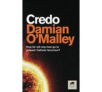Credo: How far will one man go to unleash Catholic terrorism? (The Credo Series)