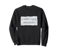 Credo Qua Absurdia - I Believe Because It Is Absurd Sweatshirt