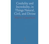 Credulity and Incredulity, in Things Natural, Civil, and Divine