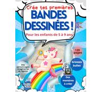 Crée tes premières bandes dessinées: Pour les enfants de 5 à 9 ans Grosses bulles. Des monstres à créer Des personnages imaginaires et rigolos