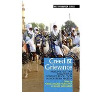 Creed & Grievance: Muslim-Christian Relations & Conflict Resolution in Northern Nigeria: 11 (Western Africa Series)