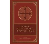 Creeds, Confessions, and Catechisms: A Reader's Edition