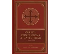 Creeds, Confessions, and Catechisms: A Reader's Edition