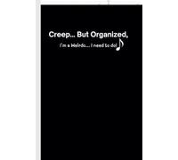 Creep.. But Organized, I´m a weirdo, I need to Do: Funny Gift Journal fro Friends and Family