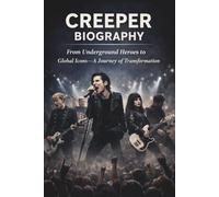 CREEPER BIOGRAPHY: From Underground Heroes to Global Icons-A Journey of Transformation