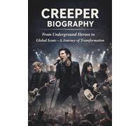 CREEPER BIOGRAPHY: From Underground Heroes to Global Icons-A Journey of Transformation