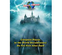 Creepiest Places in the World Documentary - Do Not Visit After Dark