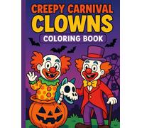 Creepy Carnival Clowns Coloring Book: A Whimsical Halloween Carnival Coloring Adventure Featuring 50 Spooky & Playful Clown Illustrations for Stress Relief, Laughter, and Creativity