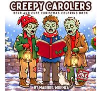 Creepy Carolers: A Bold and Cute Creepy Christmas Coloring Book Featuring Zombie Claus, Krampus, Creepy Carolers, Monster Treats, Spooky Snowmen and Twisted Holiday Fun