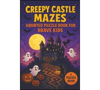 Creepy Castle Mazes Haunted Puzzle Book for Brave Kids: Spooky Haunted Mazes, Ghostly Castles, and Creepy Challenges - A Fun Halloween Puzzle Adventure for Brave Kids