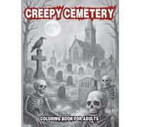 Creepy Cemetery Coloring Book for Adults: 100 Haunted Graveyards, Skeleton Guardians & Macabre Tombstone Scenes: A Chilling Collection of Spooky Grave ... Burial Grounds (DARK REALMS COLORING SERIES)