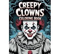 Creepy Clown Coloring Book: 50+ Spine-Chilling Horror Illustrations of Killer Clowns | Creepy, Evil, demonic Spooky and Scary Dark Fantasy Drawings for Adults and Teens