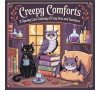 Creepy Comforts: A Spooky Cute Coloring Book of Cozy Pets and Familiars: Adorable Gothic Animals, Creepy Kawaii Creatures & Cozy Hygge Scenes for Teens and Adults