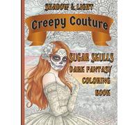 Creepy Couture: Shadow & Light Inverted Dual Contrast Coloring Book: Sugar Skulls, Dark Fantasy and Gothic Fashion, 130 Page Art Book