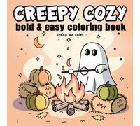 Creepy Cozy: Bold and Easy Coloring Book for Adults and Kids. Simple Spooky Designs Featuring Cute Ghost & Skeletons in Cozy Themes (Comfy Cozy Coloring Books)