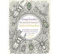 Creepy Crawlers: An Intricate Insects & Spiders Coloring Book: Detailed Illustrations of Beetles, Arachnids, and Exotic Bugs for Stress Relief and Creative Exploration