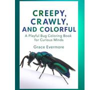 Creepy, Crawly, and Colorful: A Playful Bug Coloring Book for Curious Minds (Grace Evermore coloring series)