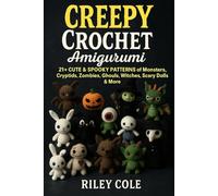 Creepy Crochet Amigurumi: 21+ Cute & Spooky Patterns of Monsters, Cryptids, Zombies, Ghouls, Witches, Scary Dolls & More (Amigurumi Crochet)