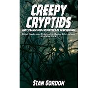 Creepy Cryptids and Strange UFO Encounters of Pennsylvania. Bigfoot, Thunderbirds, Mysteries of the Chestnut Ridge and More. Casebook Four