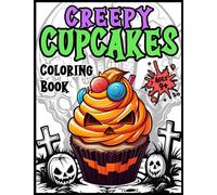 Creepy Cupcakes Coloring Book: A Spooky Variety of Horror Themed Cupcakes in a Diverse Range of Styles and Settings (Fabulous Food Coloring Books)