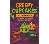 Creepy Cupcakes Spooky Baking-Themed Coloring for Teens: Spooky Halloween Cupcake and Baking Coloring Fun for Teens