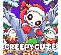 Creepy Cute Christmas Coloring Book: Spooky Xmas Coloring Pages Featuring Adorable Characters, Kawaii Ghosts, Skeletons, Festive Friends, and Winter Holiday Scenes for Adults & Teens
