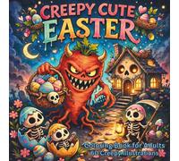 Creepy Cute Easter: Coloring Book for Adults: 60 Unique Creepy Cute Easter Illustrations for Relaxation, Creativity and Stress Relief (BEAUTIFUL DISASTERS)