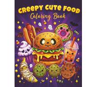 Creepy Cute Food Coloring Book: 50 Bold and Easy Kawaii Horror Illustrations for Stress Relief and Relaxation | Fun Spooky Goth Snacks, Monster Treats, and Undead Burgers for Adults, Teens, and Kids