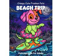 Creepy Cute Franken Pets Beach Trip Coloring Book For Adults: Bold And Easy Spooky Summer Animals On Vacation Large Print Clean Outlines For Simple Relaxation