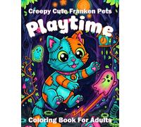 Creepy Cute Franken Pets Playtime Coloring Book For Adults: Pastel Goth Animal Activity Creative Dark Fantasy Relaxation And Stress Relief