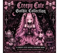 Creepy Cute Gothic Collection: A Cute Gothic Coloring Book for Teens and Adults Featuring Kawaii Goth Fashion, Skulls, Bows, Sweet Treats, Dark Aesthetic and Spooky Cute Designs