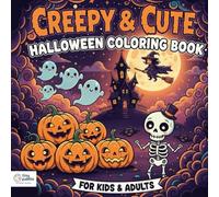 Creepy & Cute Halloween Coloring Book: Fun Spooky Pages for Kids, Teens & Adults: A Fun Mix of Cute Monsters, Spooky Ghosts & Halloween Adventures to Color